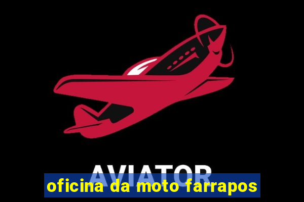 oficina da moto farrapos